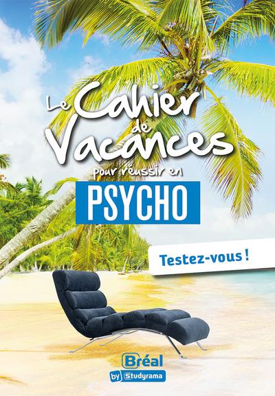 LES CAHIERS DE VACANCES - LE CAHIER DE VACANCES POUR REUSSIR EN PSYCHO - TESTEZ-VOUS !