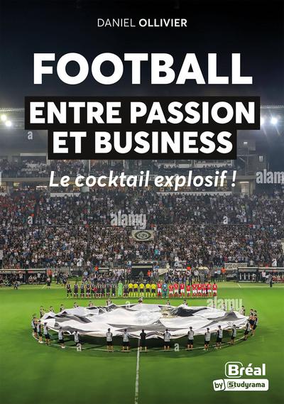ESSAIS - FOOTBALL : ENTRE PASSION ET BUSINESS - LE COCKTAIL EXPLOSIF !