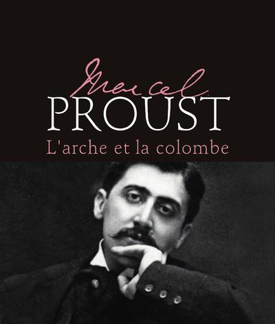 MARCEL PROUST - L'ARCHE ET LA COLOMBE - NOUVELLE EDITION
