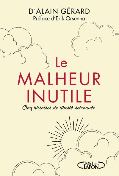 LE MALHEUR INUTILE - CINQ HISTOIRES DE LIBERTE RETROUVEE