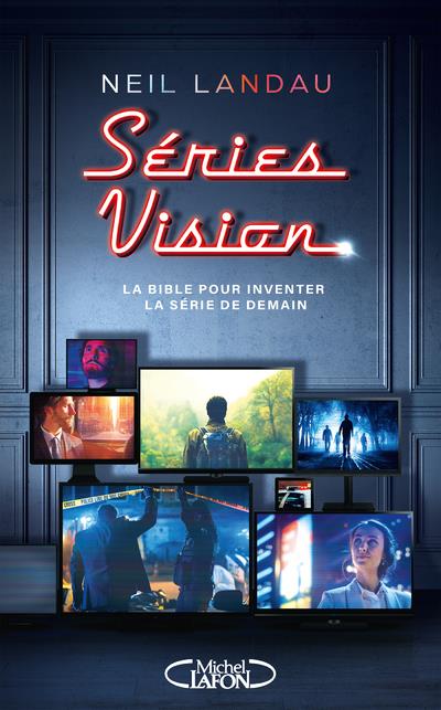 SERIES VISION - LA BIBLE POUR INVENTER LA SERIE DE DEMAIN