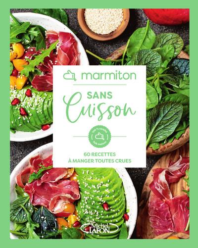 MARMITON - SANS CUISSON - 60 RECETTES A MANGER TOUTES CRUES