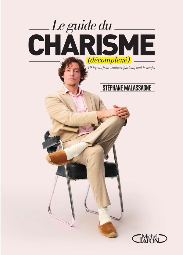 LE CHARISME DECOMPLEXE - LE GUIDE ULTIME POUR CAPTIVER PARTOUT, TOUT LE TEMPS