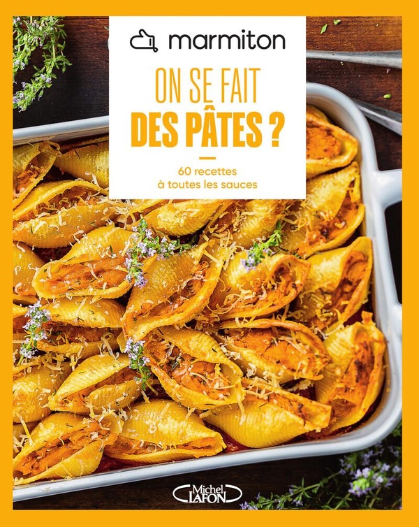 MARMITON - ON SE FAIT DES PATES ? - NOUVELLE EDITION - 60 RECETTES A TOUTES LES SAUCES