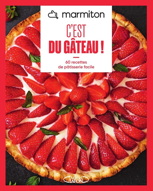 MARMITON - C'EST DU GATEAU ! - NOUVELLE EDITION 2025 - 60 RECETTES DE PATISSERIE FACILE