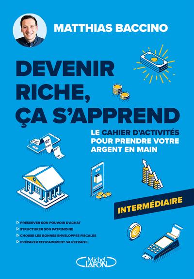 DEVENIR RICHE, CA S'APPREND - CAHIER D'ACTIVITES - NIVEAU INTERMEDIAIRE