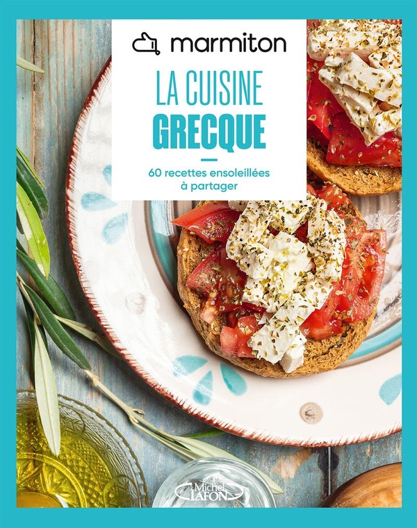 MARMITON - LA CUISINE GRECQUE - 60 RECETTES ENSOLEILLEES A PARTAGER