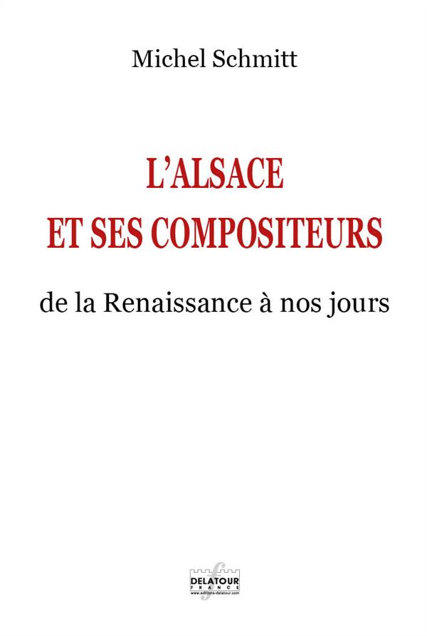 L'ALSACE ET SES COMPOSITEURS - DE LA RENAISSANCE A NOS JOURS