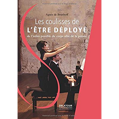 LES COULISSES DE L'ETRE DEPLOYE - DE L'INFINI POSSIBLE DU CORPS ALLIE DE LA PENSEE