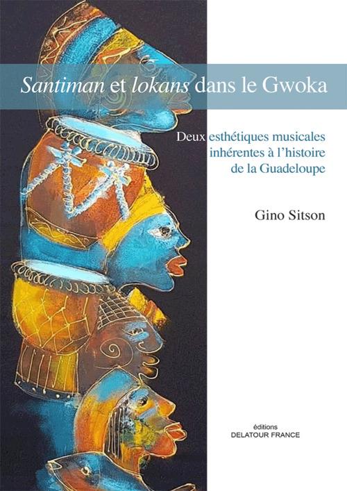 SANTIMAN ET LOKANS DANS LE GWOKA - DEUX ESTHETIQUES MUSICALES INHERENTES A L HISTOIRE DE LA GUADELOU
