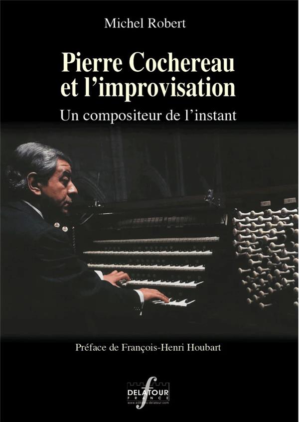 PIERRE COCHEREAU ET L'IMPROVISATION - UN COMPOSITEUR DE L'INSTANT