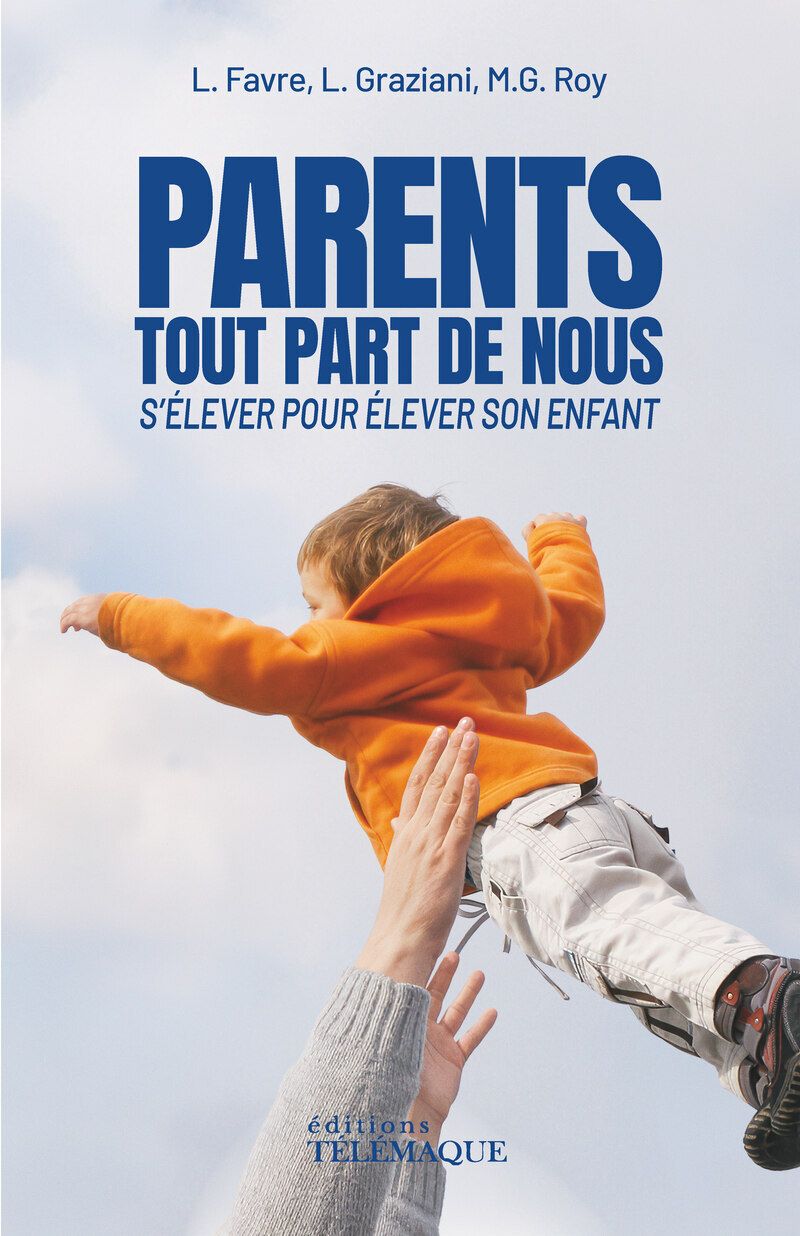PARENTS, TOUT PART DE NOUS - S'ELEVER POUR ELEVER SON ENFANT