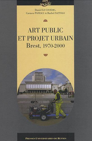 ART PUBLIC ET PROJET URBAIN.  BREST 1970-2000