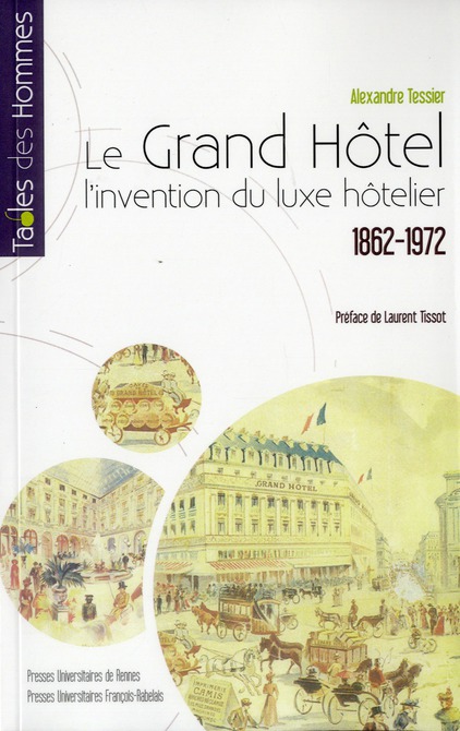 LE GRAND HOTEL - L'INVENTION DU LUXE HOTELIER 1862-1972