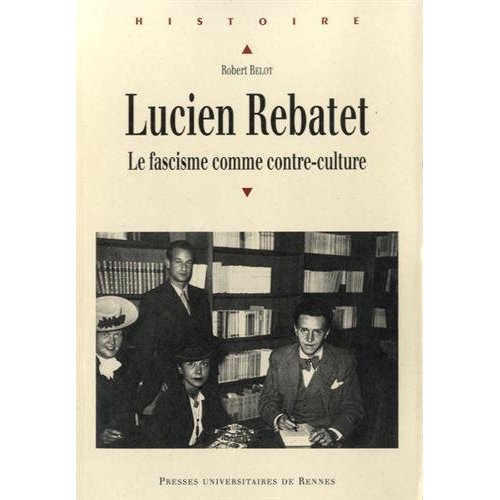 LUCIEN REBATET - LE FASCISME COMME CONTRE-CULTURE.
