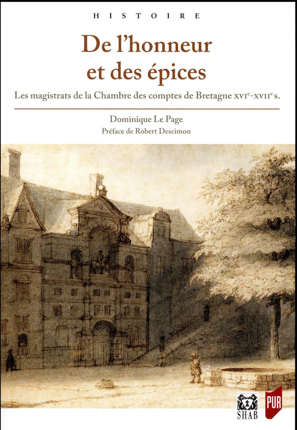 DE L'HONNEUR ET DES EPICES - LES MAGISTRATS DE LA CHAMBRE DES COMPTES DE BRETAGNE XVIE-XVIIE SIECLES