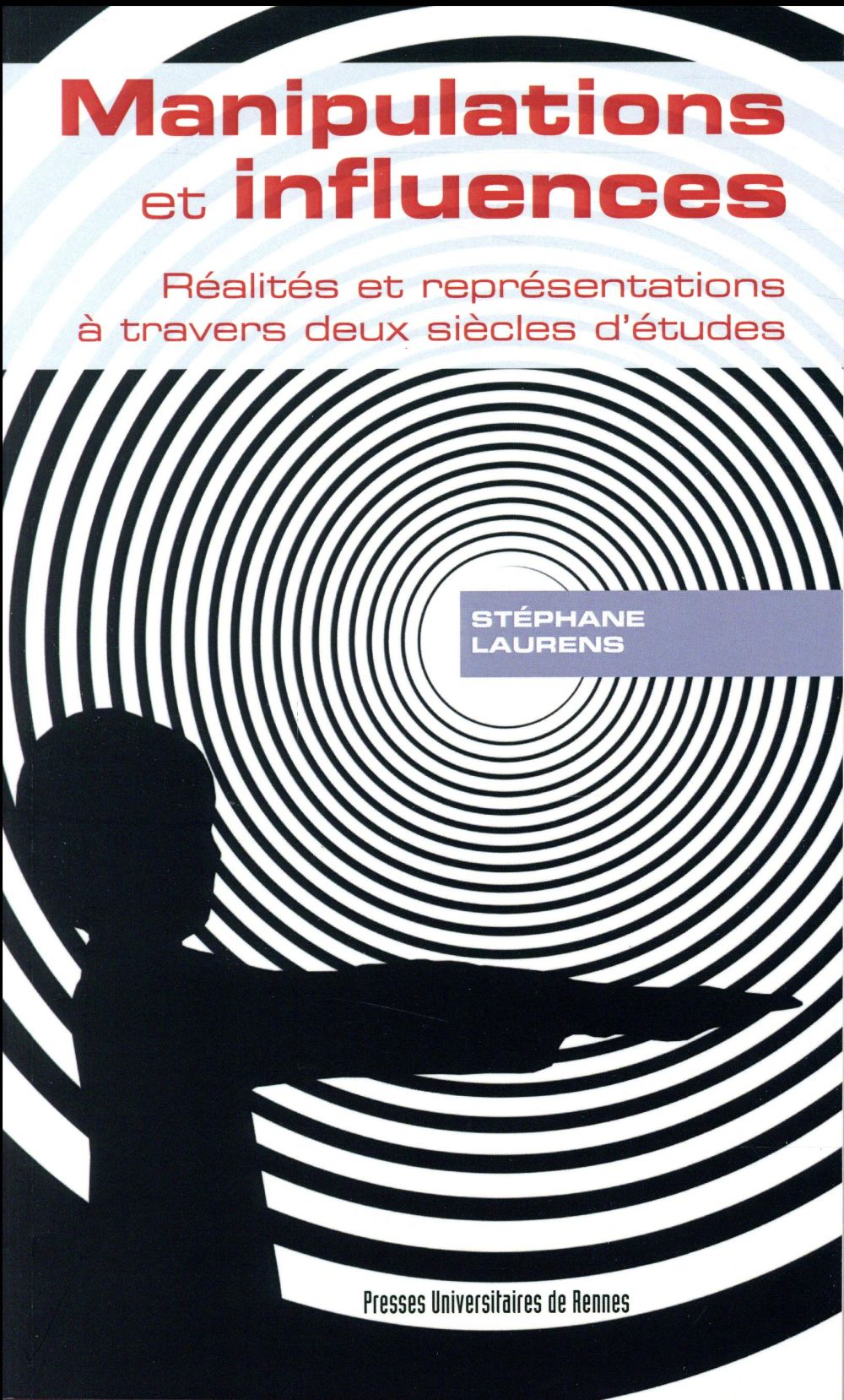 MANIPULATIONS ET INFLUENCES - REALITES ET REPRESENTATIONS A TRAVERS DEUX SIECLES D ETUDES