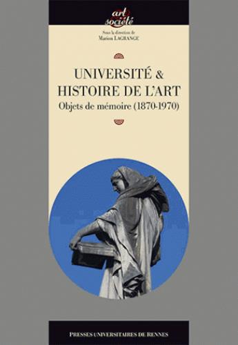 UNIVERSITE ET HISTOIRE DE L ART - OBJETS DE MEMOIRE 1870 1970