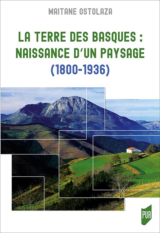 LA TERRE DES BASQUES - NAISSANCE D'UN PAYSAGE (1800-1936)