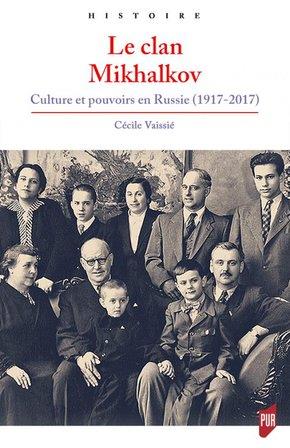 LE CLAN MIKHALKOV - CULTURE ET POUVOIRS EN RUSSIE (1917-2017)