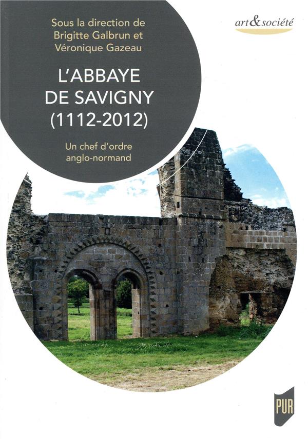 L'ABBAYE DE SAVIGNY (1112-2012) - UN CHEF D'ORDRE ANGLO-NORMAND