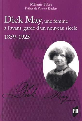 DICK MAY, UNE FEMME A L'AVANT-GARDE D'UN NOUVEAU SIECLE - 1859-1925