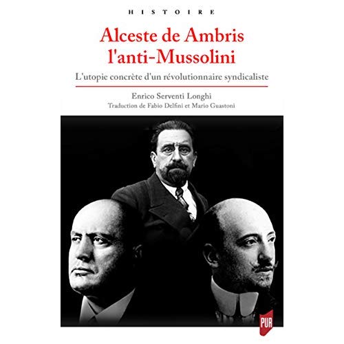 ALCESTE DE AMBRIS L'ANTI-MUSSOLINI - L'UTOPIE CONCRETE D'UN REVOLUTIONNAIRE SYNDICALISTE. PREFACE DE
