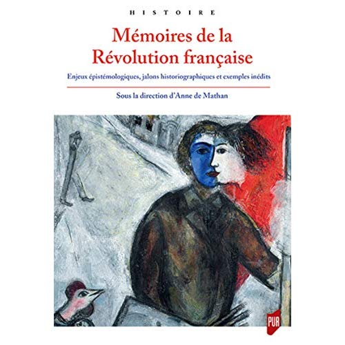 MEMOIRES DE LA REVOLUTION FRANCAISE - ENJEUX EPISTEMOLOGIQUES, JALONS HISTORIOGRAPHIQUES ET EXEMPLES