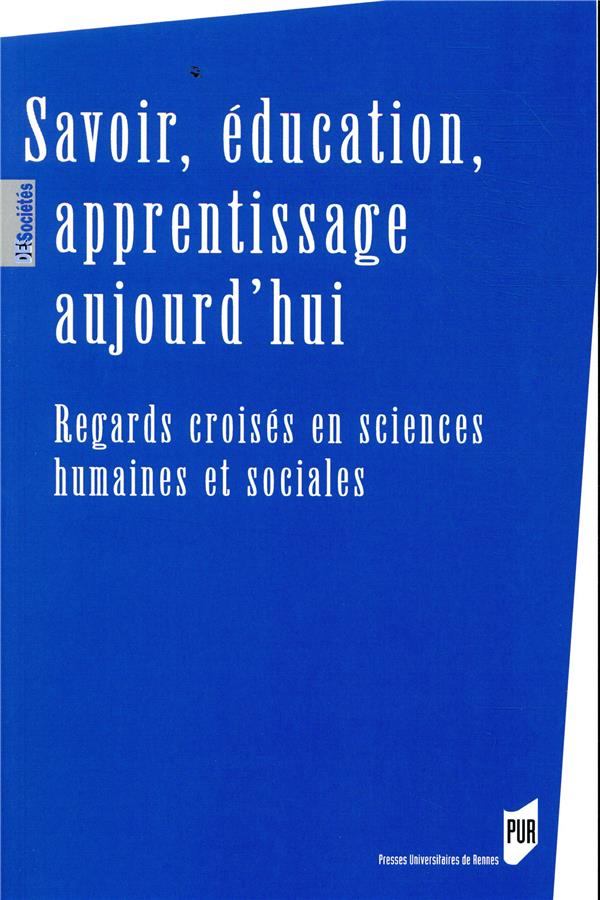 SAVOIR, EDUCATION, APPRENTISSAGE AUJOURD'HUI - REGARDS CROISES EN SCIENCES HUMAINES ET SOCIALES
