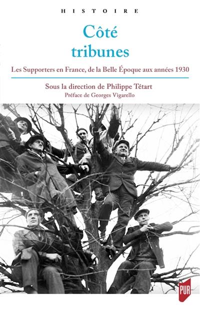 COTE TRIBUNES - LES SUPPORTERS EN FRANCE, DE LA BELLE EPOQUE AUX ANNEES 1930. PREFACE DE GEORGES VIG