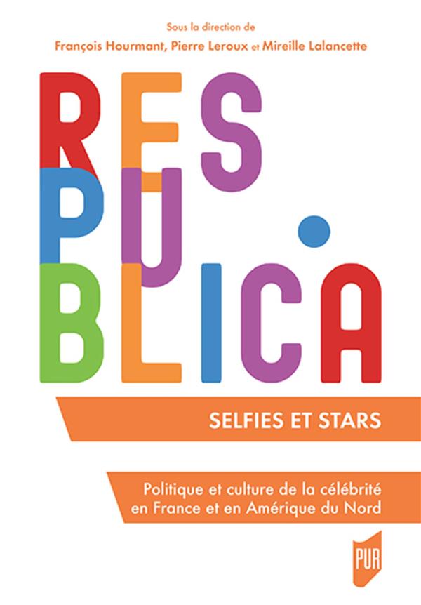 SELFIES ET STARS - POLITIQUE ET CULTURE DE LA CELEBRITE EN FRANCE ET EN AMERIQUE DU NORD