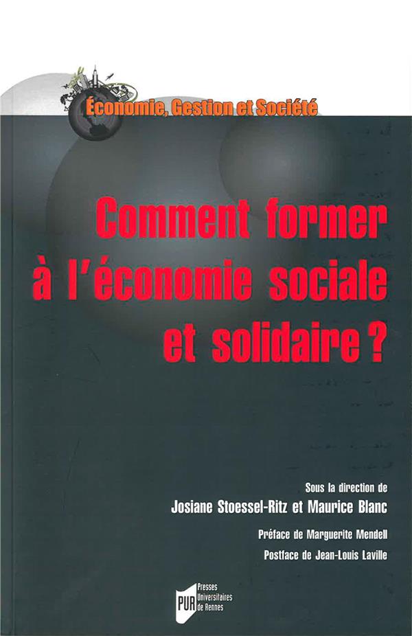 COMMENT FORMER A L'ECONOMIE SOCIALE ET SOLIDAIRE? - PREFACE DE MARGUERITE MENDELL. POSTFACE DE JEAN-