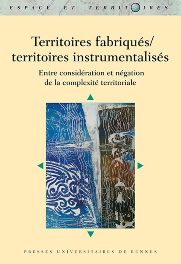 TERRITOIRES FABRIQUES/TERRITOIRES INSTRUMENTALISES - ENTRE CONSIDERATION ET NEGATION DE LA COMPLEXIT