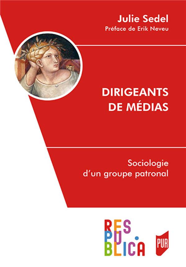 DIRIGEANTS DE MEDIAS - SOCIOLOGIE D'UN GROUPE PATRONAL