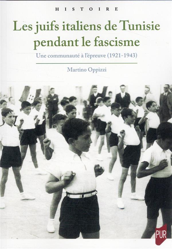 LES JUIFS ITALIENS DE TUNISIE PENDANT LE FASCISME - UNE COMMUNAUTE A L'EPREUVE (1921-1943)