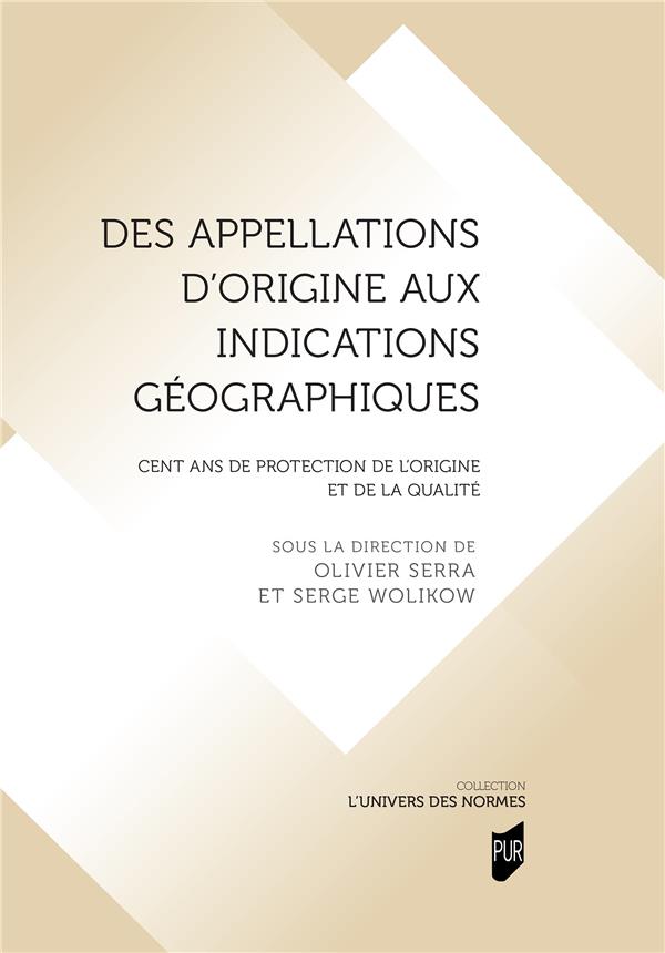 DES APPELLATIONS D'ORIGINE AUX INDICATIONS GEOGRAPHIQUES - CENT ANS DE PROTECTION DE L'ORIGINE ET DE