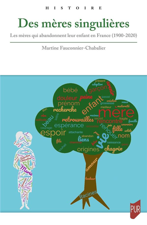DES MERES SINGULIERES - LES MERES QUI ABANDONNENT LEUR ENFANT EN FRANCE (1900-2020)