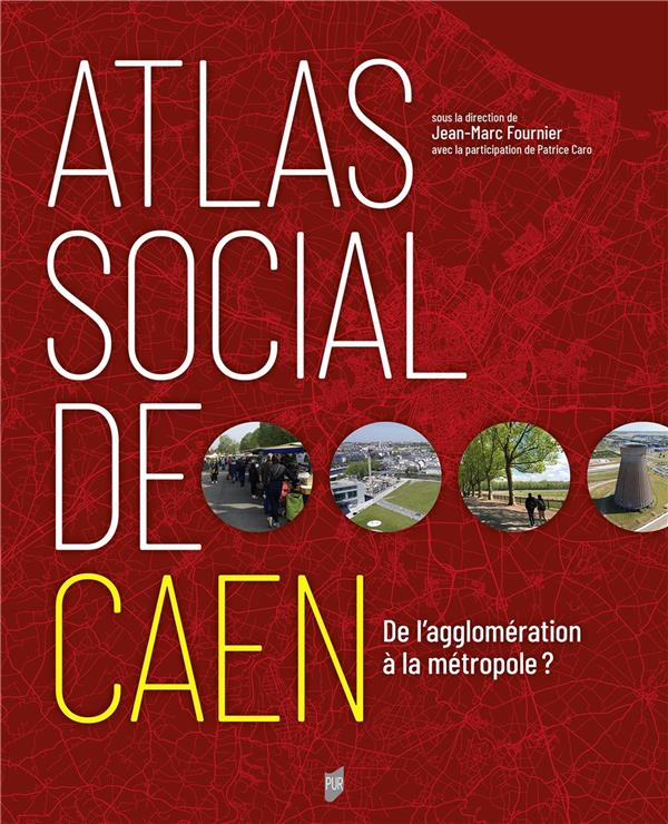 ATLAS SOCIAL DE CAEN - DE L'AGGLOMERATION A LA METROPOLE ?