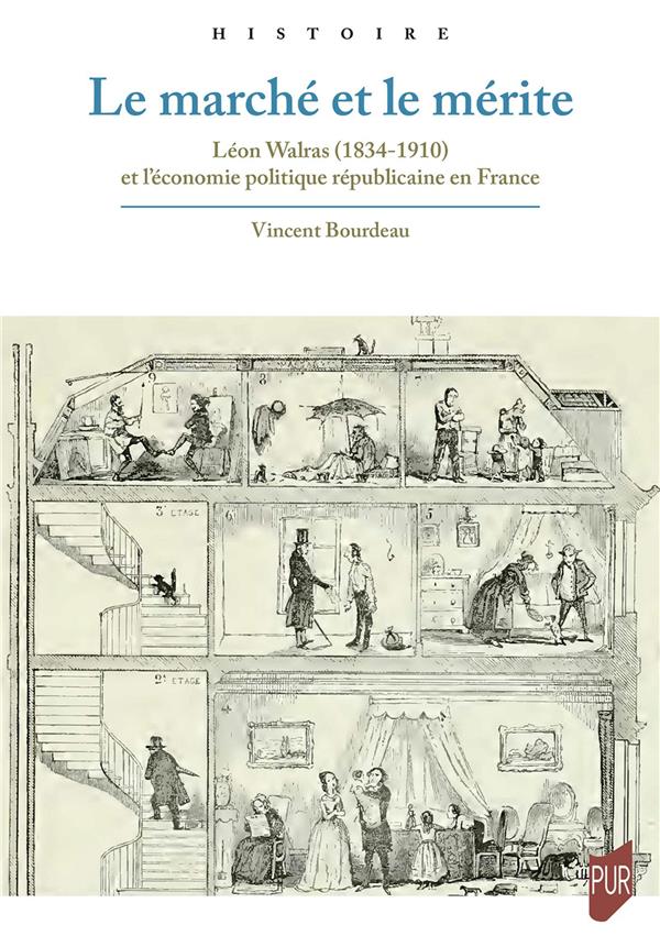 LE MARCHE ET LE MERITE - LEON WALRAS (1834-1910) ET L'ECONOMIE POLITIQUE REPUBLICAINE EN FRANCE