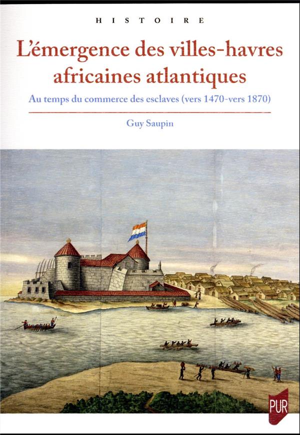 L'EMERGENCE DES VILLES-HAVRES AFRICAINES ATLANTIQUES - AU TEMPS DU COMMERCE DES ESCLAVES (VERS 1470