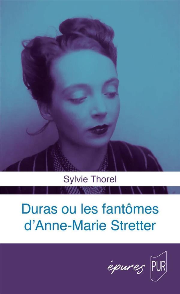 DURAS OU LES FANTOMES D'ANNE-MARIE STRETTER