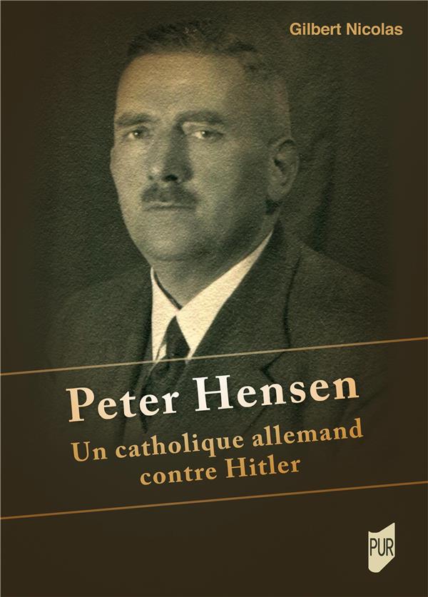PETER HENSEN - UN CATHOLIQUE ALLEMAND CONTRE HITLER