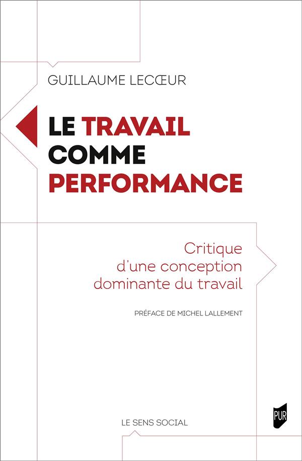 LE TRAVAIL COMME PERFORMANCE - CRITIQUE D'UNE CONCEPTION DOMINANTE DU TRAVAIL