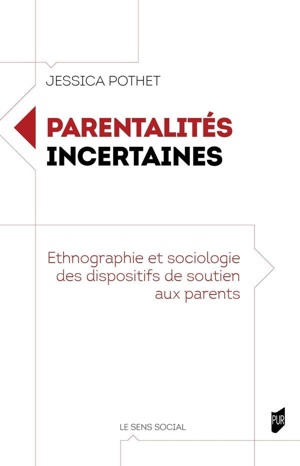 PARENTALITES INCERTAINES - ETHNOGRAPHIE ET SOCIOLOGIE DES DISPOSITIFS DE SOUTIEN AUX PARENTS