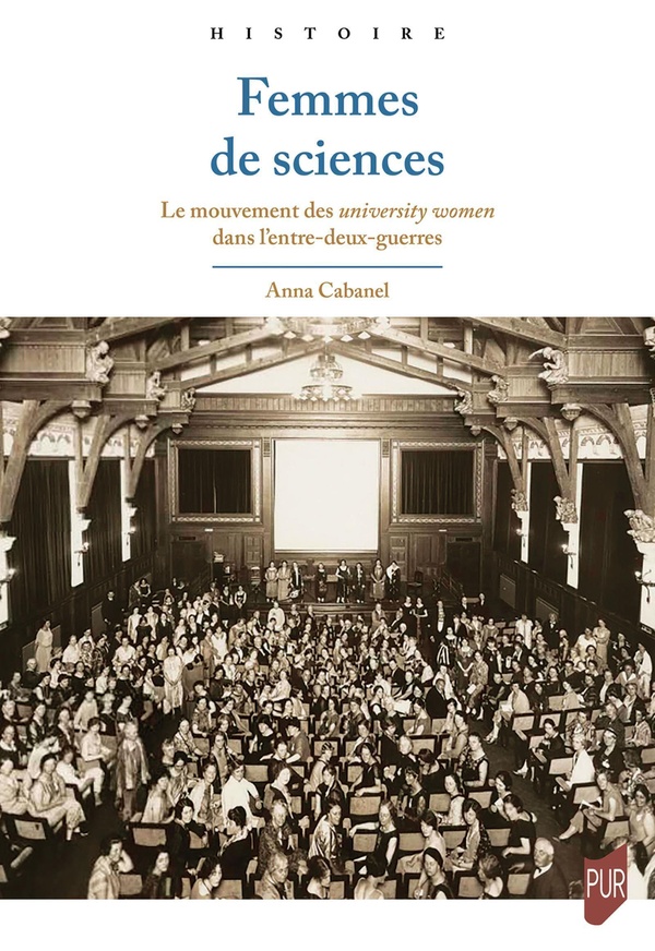 FEMMES DE SCIENCES - LE MOUVEMENT DES UNIVERSITY WOMEN DANS L'ENTRE-DEUX-GUERRES