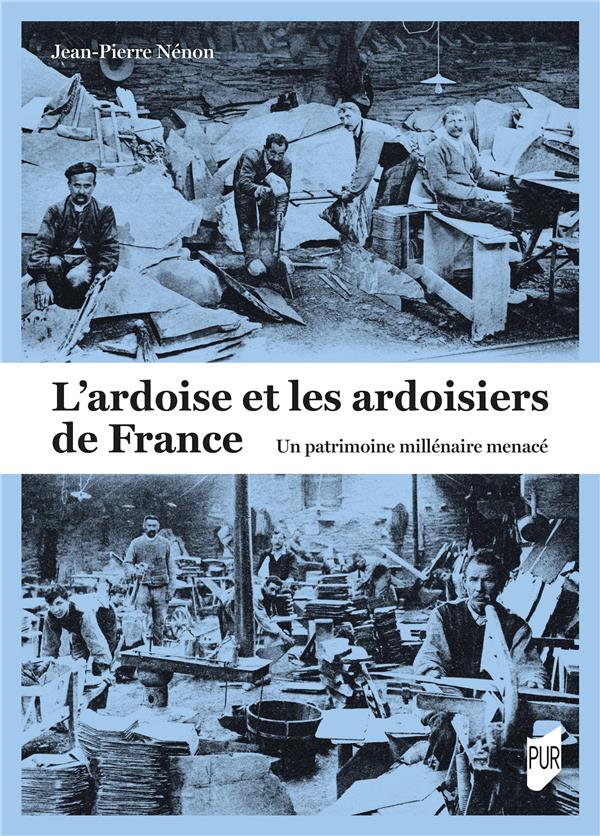 L'ARDOISE ET LES ARDOISIERS DE FRANCE - UN PATRIMOINE MILLENAIRE MENACE
