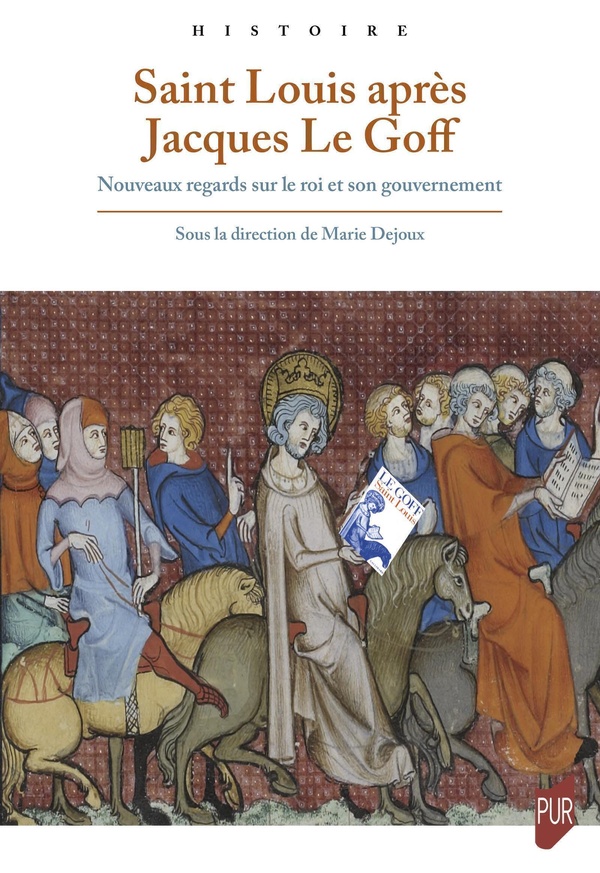 SAINT LOUIS APRES JACQUES LE GOFF - NOUVEAUX REGARDS SUR LE ROI ET SON GOUVERNEMENT
