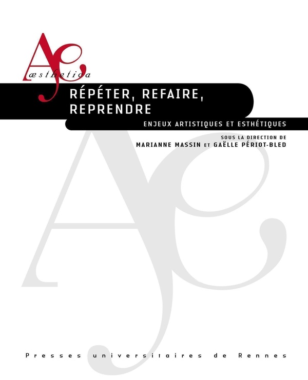 REPETER, REFAIRE, REPRENDRE - ENJEUX ARTISTIQUES ET ESTHETIQUES