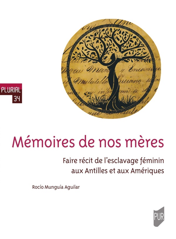 MEMOIRES DE NOS MERES - FAIRE RECIT DE L'ESCLAVAGE FEMININ AUX ANTILLES ET AUX AMERIQUES
