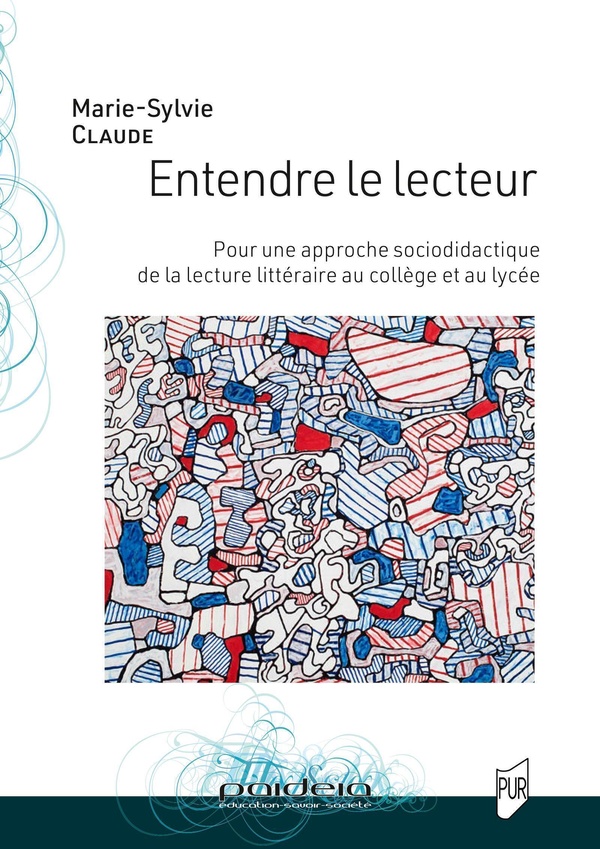 ENTENDRE LE LECTEUR POUR UNE APPROCHE SOCIO-DIDACTIQUE DE LA LECTURE LITTERAIRE AU COLLEGE ET AU LYC